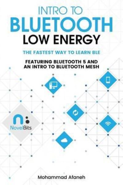 Mohammad Afaneh · Intro to Bluetooth Low Energy: The easiest way to learn BLE (Taschenbuch) (2018)