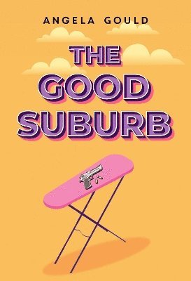 Cover for Angela Gould · The Good Suburb (Paperback Book) (2025)