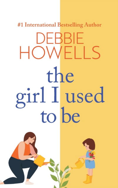 Cover for Debbie Howells · The Girl I Used To Be: The BRAND NEW heartbreaking, uplifting read from Debbie Howells (Hardcover bog) (2022)