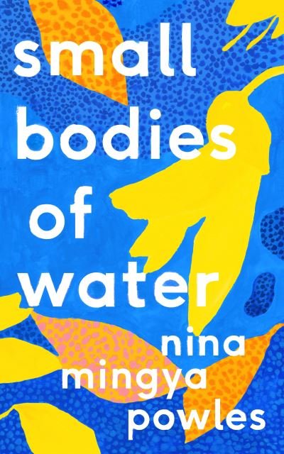 Cover for Nina Mingya Powles · Small Bodies of Water (Hardcover Book) [Main edition] (2021)