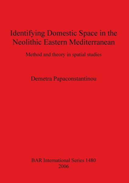 Cover for Demetra Papaconstantinou · Identifying Domestic Space in the Neolithic Eastern Mediterranean (Paperback Book) (2006)