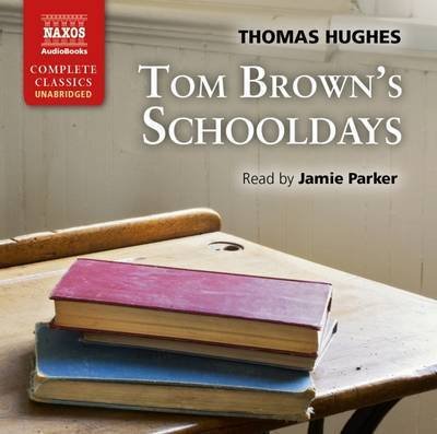Hughes: Tom Brown´s Schooldays - Jamie Parker - Musik - Naxos Audiobooks - 9781843799153 - 30. oktober 2015