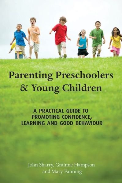 Cover for John Sharry · Parenting Preschoolers and Young Children: A Practical Guide to Promoting Confidence, Learning and Good Behaviour (Paperback Book) (2005)