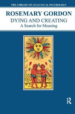 Cover for Rosemary Gordon · Dying and Creating: A Search for Meaning - The Library of Analytical Psychology (Paperback Book) (1999)