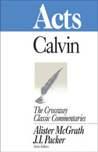 Acts - Crossway Classic Commentaries - John Calvin - Books - SPCK Publishing - 9781856841153 - July 18, 2008