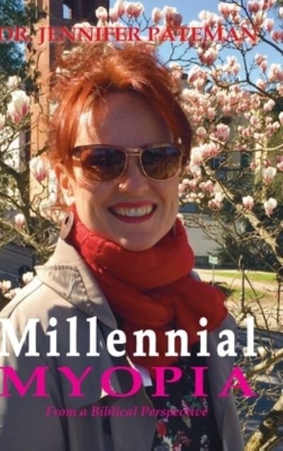 Cover for Dr Jennifer Pateman · Millennial Myopia, From a Biblical Perspective (Hardcover bog) (2021)