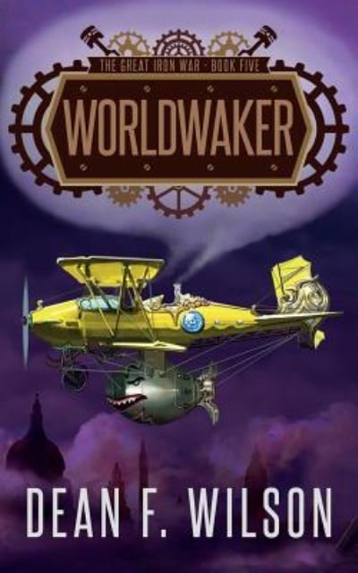 Cover for Dean F Wilson · Worldwaker (The Great Iron War, Book 5) (Pocketbok) (2016)