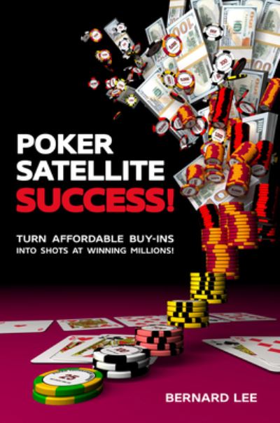 Cover for Bernard Lee · Poker Satellite Success!: Turn Affordable Buy-Ins Into Shots at Winning Millions! (Paperback Book) (2021)