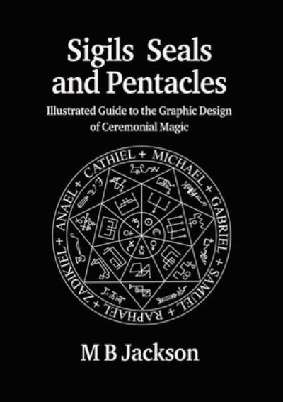 Cover for M Jackson · Sigils, Seals and Pentacles: Illustrated Guide to the Graphic Design of Ceremonial Magic - Sigils (Pocketbok) (2023)