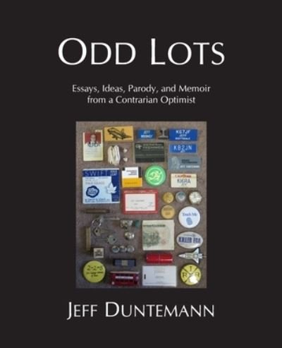 Cover for Jeff Duntemann · Odd Lots: Essays, Ideas, Parody and Memoir from a Contrarian Optimist (Paperback Book) (2021)