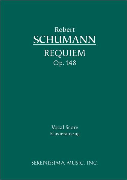 Requiem, Op. 148: Vocal Score - Robert Schumann - Books - Serenissima Music, Inc. - 9781932419153 - February 15, 2007