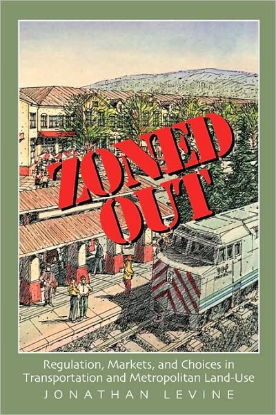 Cover for Jonathan Levine · Zoned Out: Regulation, Markets, and Choices in Transportation and Metropolitan Land Use (Pocketbok) (2005)