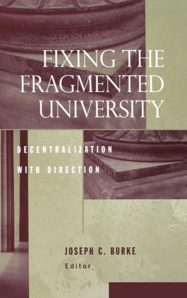 Fixing the Fragmented University: Decentralization With Direction - JB - Anker - JC Burke - Bøker - John Wiley & Sons Inc - 9781933371153 - 28. desember 2007