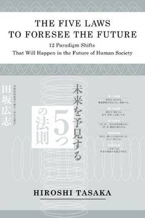 Cover for Hiroshi Tasaka · The Five Laws to Foresee the Future.12 Paradigm Shifts That Will Happen in the Future of Human Society (Paperback Book) (2009)