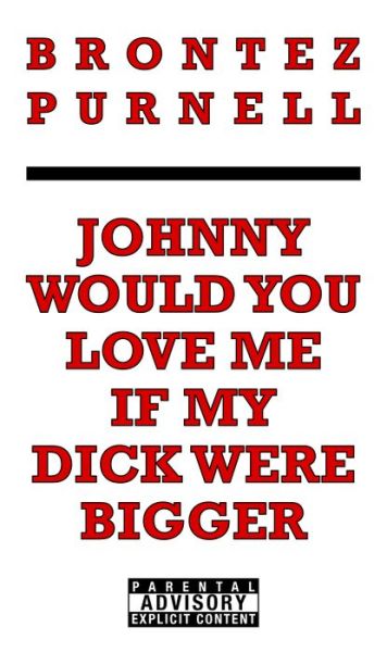 Johnny would you love me if my dick were bigger - Brontez Purnell - Kirjat -  - 9781936932153 - tiistai 13. kesäkuuta 2017