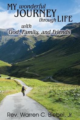 Cover for Jr Warren C Biebel · My Wonderful Journey Through Life - with God, Family, and Friends (Paperback Book) (2016)