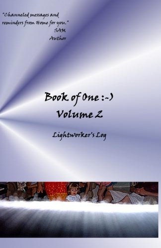 Book of One :-): Volume 2 Lightworker's Log - Sam - Books - SAM - 9781939890153 - July 18, 2013