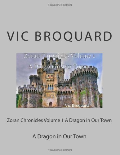 Cover for Vic Broquard · Zoran Chronicles Volume 1 a Dragon in Our Town (Pocketbok) [Third edition] (2014)