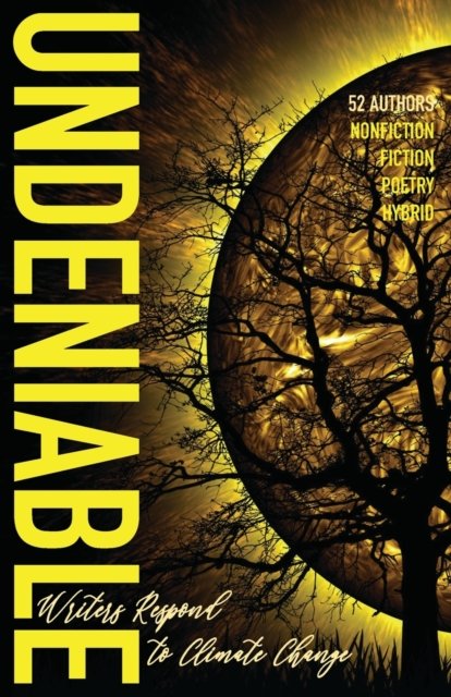 Cover for Kathleen Rooney · Undeniable: Writers Respond to Climate Change (Paperback Book) (2020)