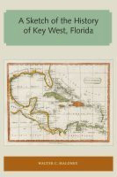 Cover for Walter C. Maloney · A Sketch of the History of Key West, Florida - Florida and the Caribbean Open Books Series (Paperback Book) (2017)