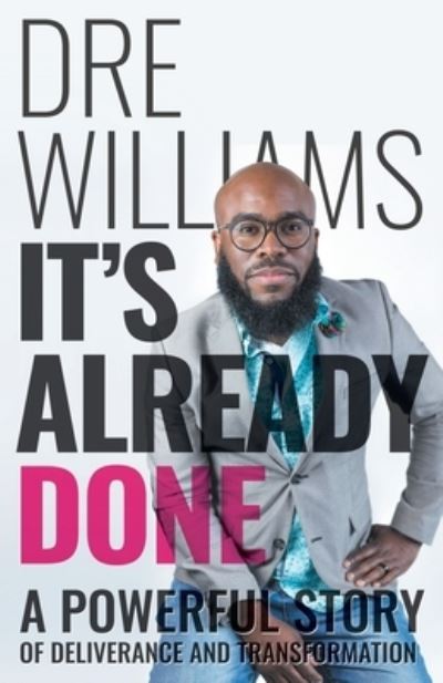 It's Already Done: A Powerful Story of Deliverance and Transformation - Dre Williams - Books - Kudu Publishing - 9781950718153 - July 17, 2019