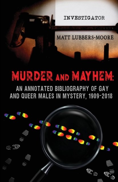 Cover for Matt Lubbers-Moore · Murder and Mayhem An Annotated Bibliography of Gay and Queer Males in Mystery, 1909-2018 (Book) (2020)