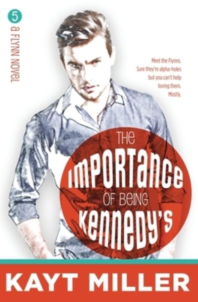 Cover for Kayt Miller · The Importance of Being Kennedy's: The Flynns Book 5 - The Flynns (Pocketbok) (2020)