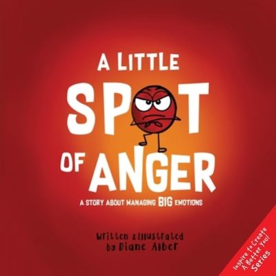 Cover for Diane Alber · A Little Spot of Anger: A Story About Managing BIG Emotions - (Inspire to Create A Better You!) (Gebundenes Buch) (2024)