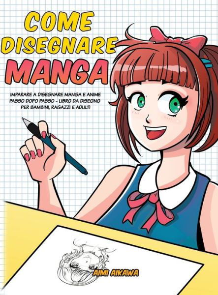 Cover for Aimi Aikawa · Come disegnare Manga: Imparare a disegnare Manga e Anime passo dopo passo - libro da disegno per bambini, ragazzi e adulti - (Inbunden Bok) (2020)