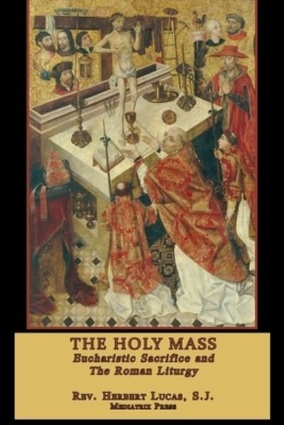 Cover for REV Herbert Lucas · The Holy Mass: In two volumes (Paperback Book) (2018)