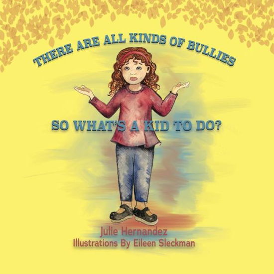 Cover for Julie Hernandez · There Are All Kinds Of Bullies So What's A Kid To Do? (Paperback Book) (2021)