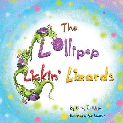 Cover for Carey Wilson · The Lollipop Lickin' Lizards (Book) (2022)