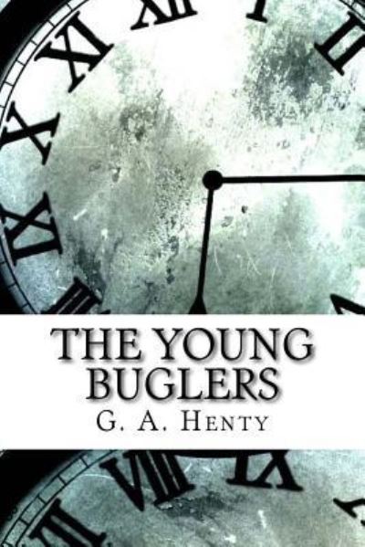 The Young Buglers - G a Henty - Books - Createspace Independent Publishing Platf - 9781974523153 - August 15, 2017