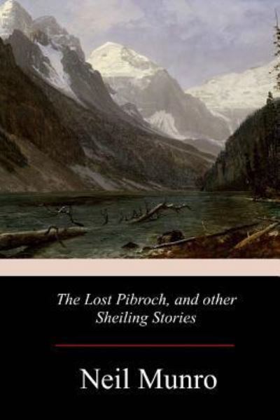 Cover for Neil Munro · The Lost Pibroch, and Other Sheiling Stories (Taschenbuch) (2017)