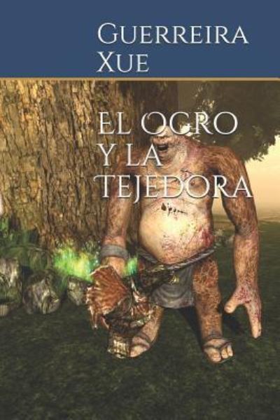 Cover for Guerreira Xue · El Ogro y la Tejedora (Paperback Book) (2019)