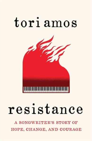 Resistance: A Songwriter's Story of Hope, Change, and Courage - Tori Amos - Books - Atria Books - 9781982104153 - May 5, 2020