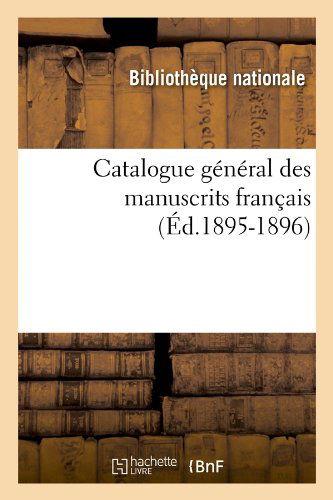 Cover for Bibliotheque Nationale · Catalogue General Des Manuscrits Francais (Ed.1895-1896) (French Edition) (Paperback Book) [French edition] (2012)