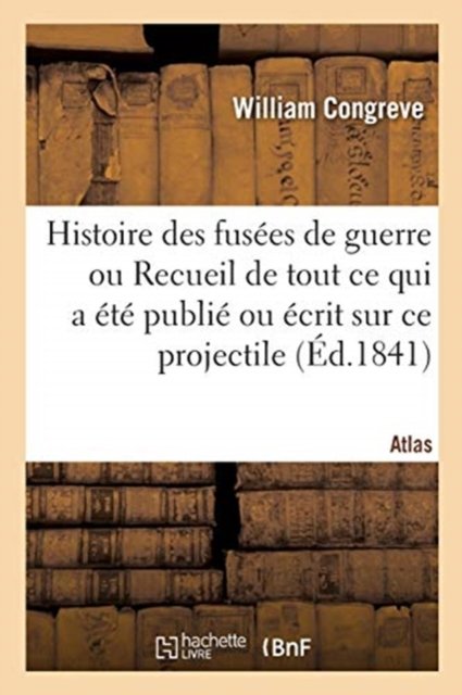 Cover for William Congreve · Histoire Des Fusees de Guerre. Recueil de Tout Ce Qui a Ete Publie Ou Ecrit Sur Ce Projectile (Paperback Book) (2020)