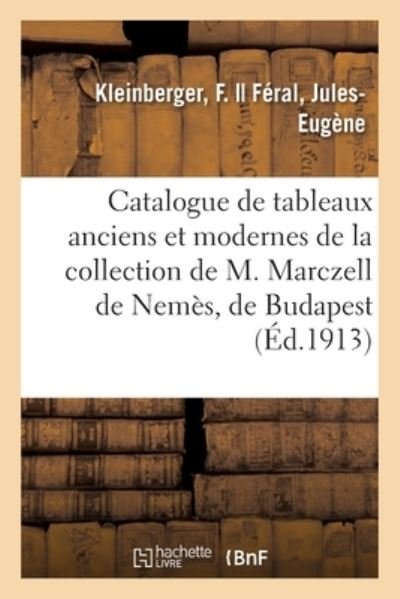 Cover for F Kleinberger · Catalogue de Tableaux Anciens Et Modernes de la Collection de M. Marczell de Nemes, de Budapest (Paperback Book) (2020)