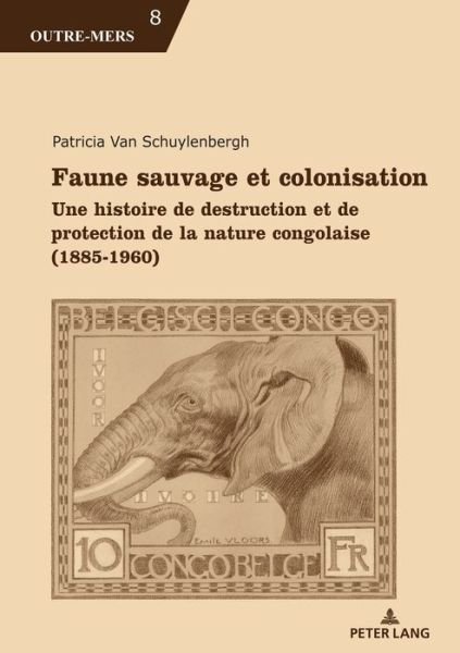 Cover for Patricia Van Schuylenbergh · Faune Sauvage Et Colonisation: Une Histoire de Destruction Et de Protection de la Nature Congolaise (1885-1960) - Outre-Mers (Paperback Book) (2019)