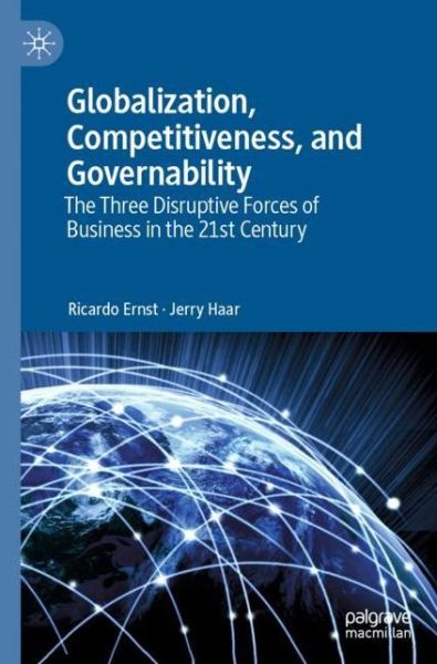 Cover for Ricardo Ernst · Globalization, Competitiveness, and Governability: The Three Disruptive Forces of Business in the 21st Century (Paperback Book) [1st ed. 2019 edition] (2019)