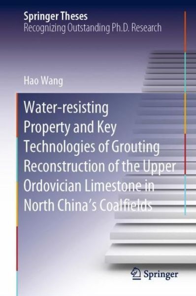 Cover for Hao Wang · Water-resisting Property and Key Technologies of Grouting Reconstruction of the Upper Ordovician Limestone in North China's Coalfields - Springer Theses (Hardcover Book) [1st ed. 2020 edition] (2020)