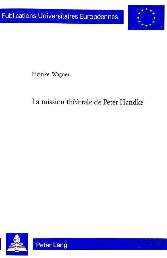 Cover for Heinke Wagner · La Mission Theatrale De Peter Handke (Hardcover Book) [French edition] (2003)
