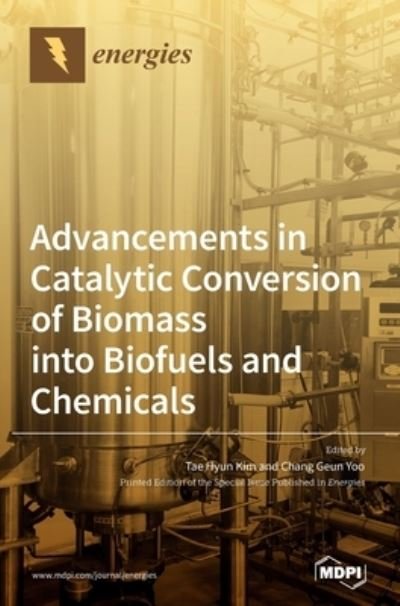 Cover for Tae Hyun Kim · Advancements in Catalytic Conversion of Biomass into Biofuels and Chemicals (Hardcover Book) (2020)