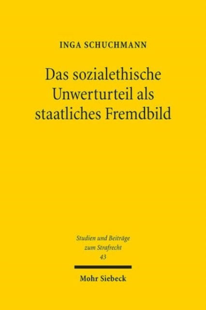 Cover for Inga Schuchmann · Das sozialethische Unwerturteil als staatliches Fremdbild: Zum verfassungsrechtlichen Schuldprinzip und seinen Anforderungen an die Strafgesetzgebung - Studien und Beitrage zum Strafrecht (Paperback Book) (2024)