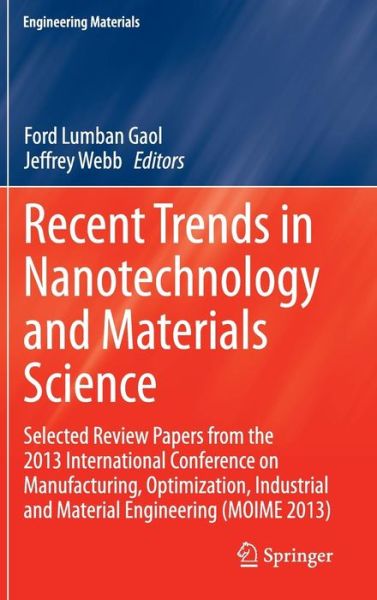 Cover for Ford Lumban Gaol · Recent Trends in Nanotechnology and Materials Science: Selected Review Papers from the 2013 International Conference on Manufacturing,  Optimization, Industrial and Material Engineering (MOIME 2013) - Engineering Materials (Hardcover Book) [2014 edition] (2014)