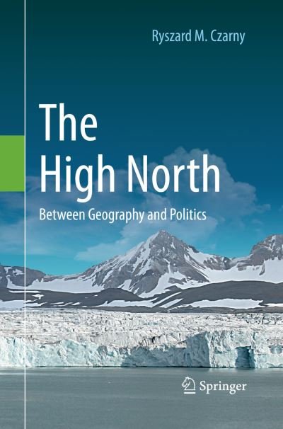 Cover for Ryszard M. Czarny · The High North: Between Geography and Politics (Pocketbok) [Softcover reprint of the original 1st ed. 2015 edition] (2016)