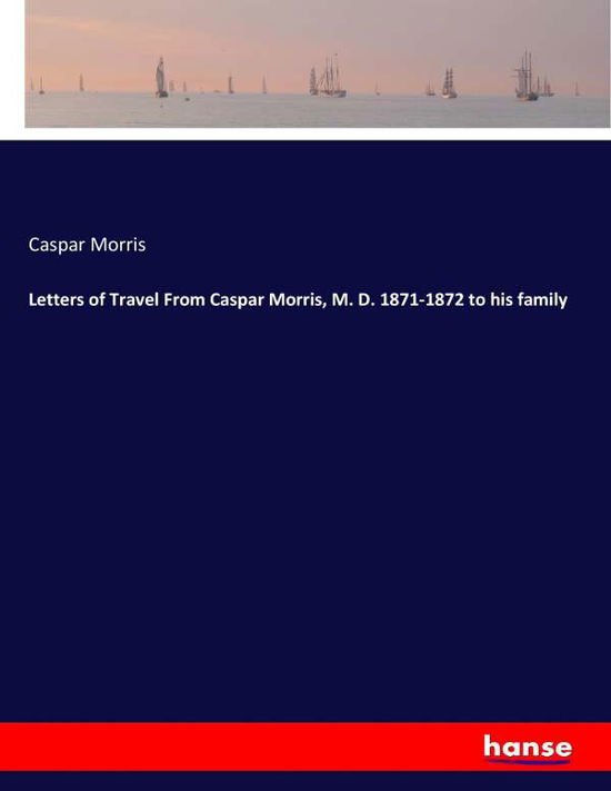 Cover for Morris · Letters of Travel From Caspar Mo (Buch) (2017)