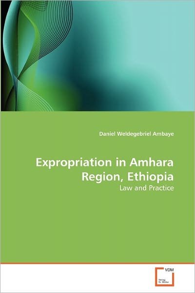 Cover for Daniel Weldegebriel Ambaye · Expropriation in Amhara Region, Ethiopia: Law and Practice (Pocketbok) (2010)