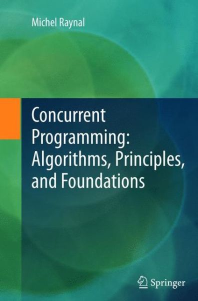 Cover for Michel Raynal · Concurrent Programming: Algorithms, Principles, and Foundations (Paperback Book) [2013 edition] (2015)
